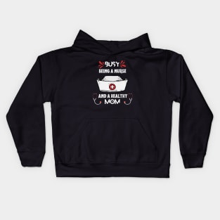 Busy Being A Nurse And A Healthy Mom Kids Hoodie